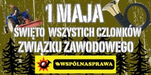 1 MAJA - ŚWIĘTO TYCH, KTÓRZY TWÓRZĄ WSPÓLNĄ SPRAWĘ!
