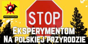 🛑 STOP EKSPERYMENTOM NA POLSKIEJ PRZYRODZIE! ODPOWIEDŹ ZZWS NA PROJEKT IDEOLOGICZNEJ NOWELIZACJI
