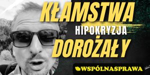 Czy kłamstwa i hipokryzja Dorożały ułatwiające pozyskiwanie grantów aktywistom?