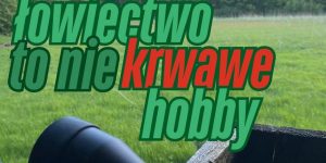 Dlaczego łowiectwo to nie hobby?!