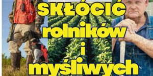 Kto próbuje skłócić rolników z myśliwymi?